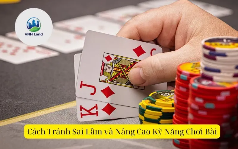 Cách Tránh Sai Lầm và Nâng Cao Kỹ Năng Chơi Bài