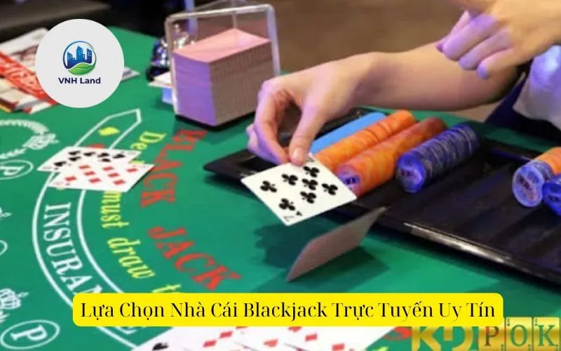 Lựa Chọn Nhà Cái Blackjack Trực Tuyến Uy Tín