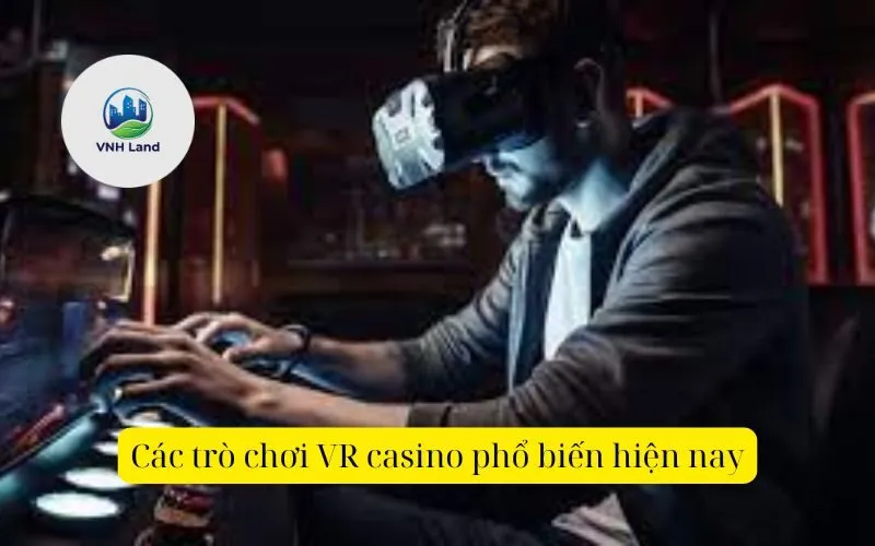 Các trò chơi VR casino phổ biến hiện nay