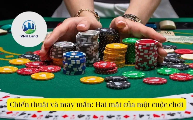 Chiến thuật và may mắn Hai mặt của một cuộc chơi