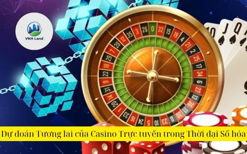 Dự đoán Tương lai của Casino Trực tuyến trong Thời đại Số hóa