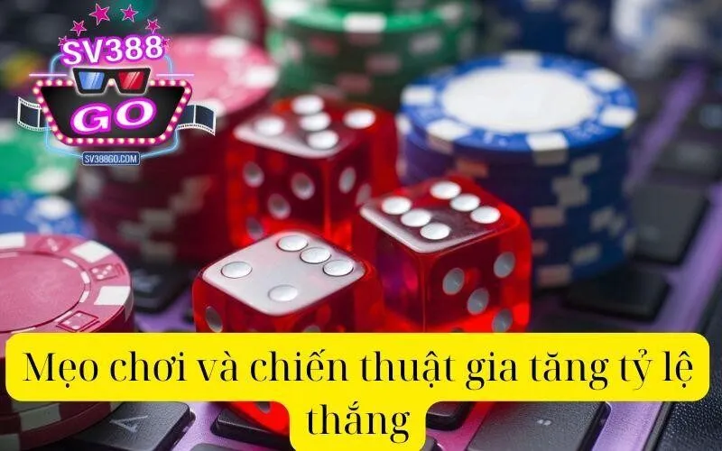 Mẹo chơi và chiến thuật gia tăng tỷ lệ thắng
