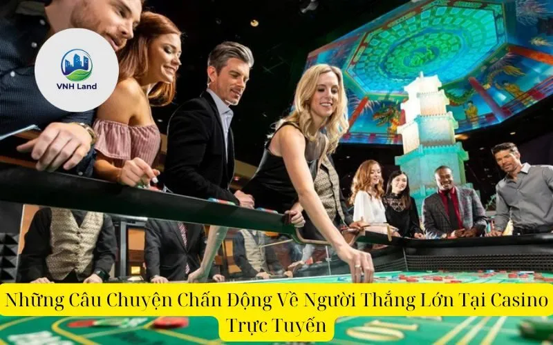 Những Câu Chuyện Chấn Động Về Người Thắng Lớn Tại Casino Trực Tuyến