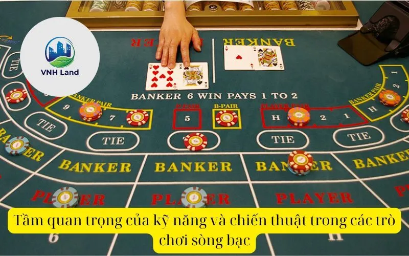 Tầm quan trọng của kỹ năng và chiến thuật trong các trò chơi sòng bạc