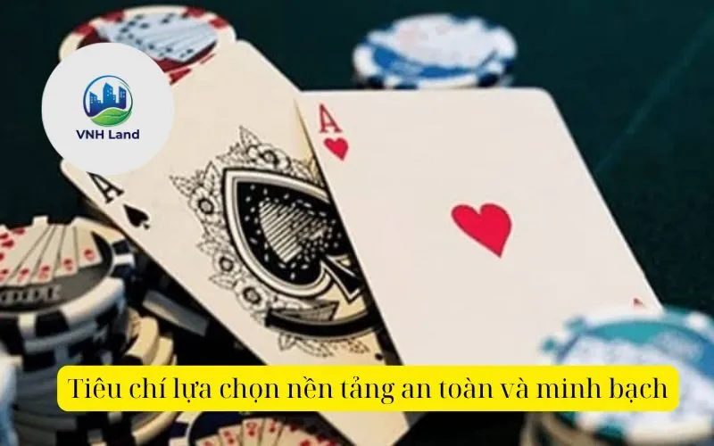 Tiêu chí lựa chọn nền tảng an toàn và minh bạch