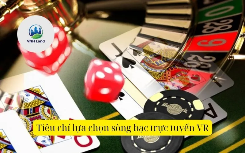 Tiêu chí lựa chọn sòng bạc trực tuyến VR