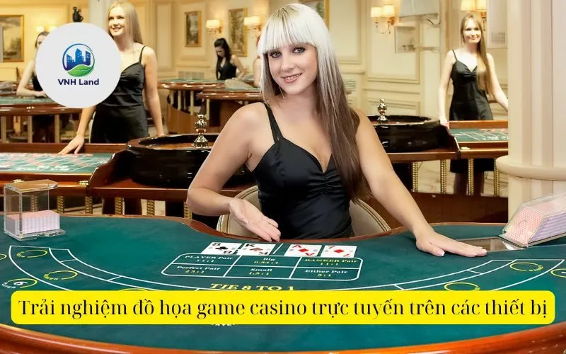 Trải nghiệm đồ họa game casino trực tuyến trên các thiết bị