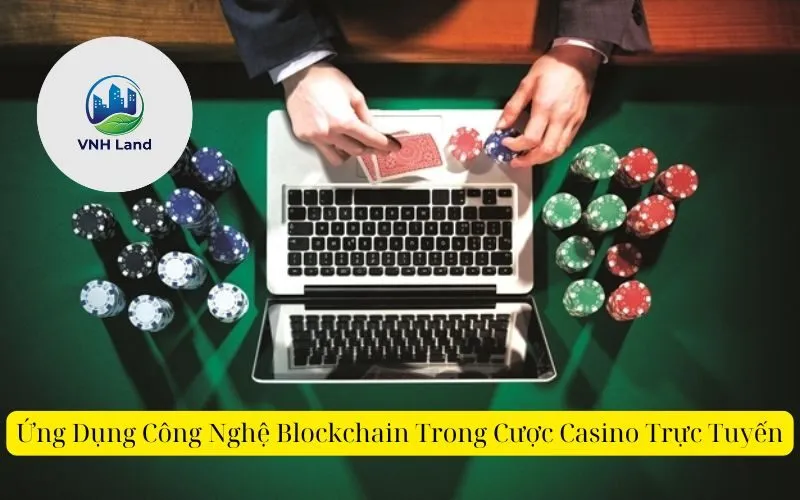 Ứng Dụng Công Nghệ Blockchain Trong Cược Casino Trực Tuyến