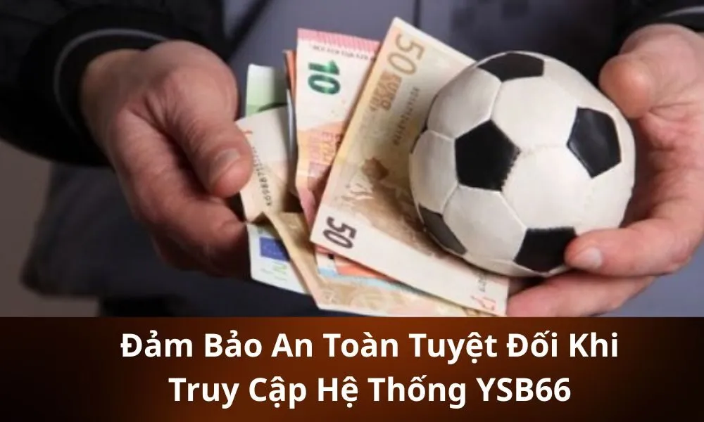 Đảm Bảo An Toàn Tuyệt Đối Khi Truy Cập Hệ Thống YSB66