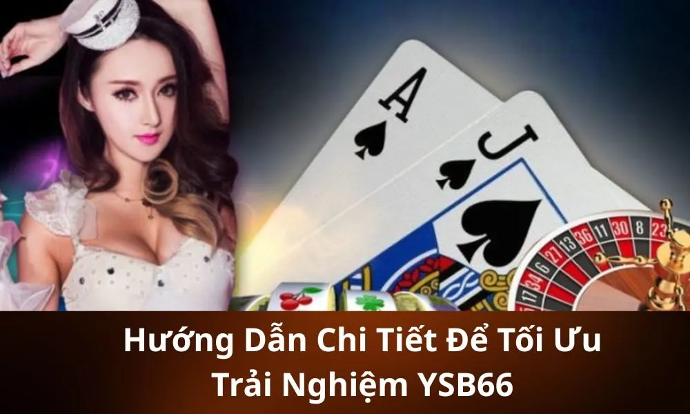 Hướng Dẫn Chi Tiết Để Tối Ưu Trải Nghiệm YSB66