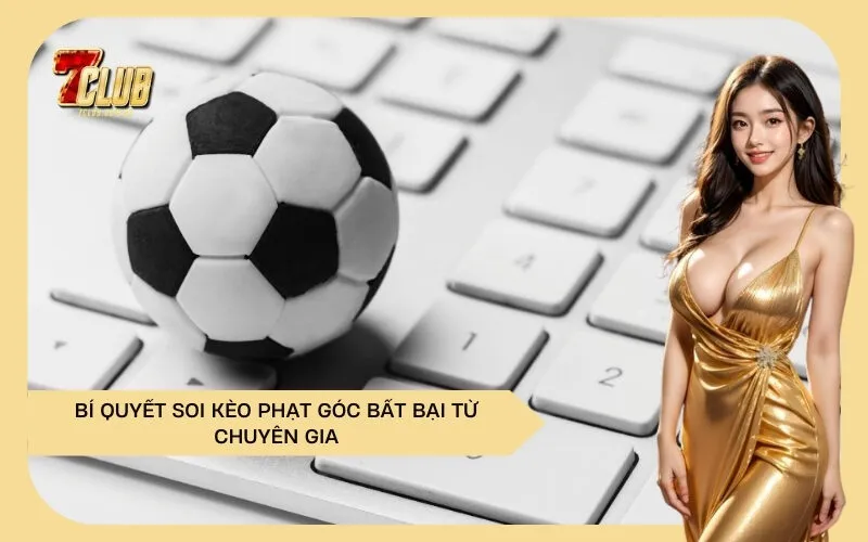 Bí Quyết Soi Kèo Phạt Góc Bất Bại Từ Chuyên Gia