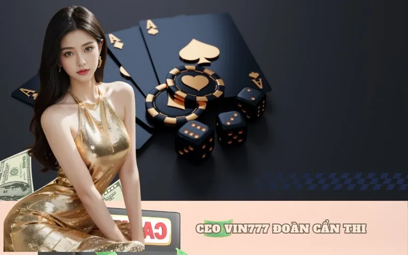 CEO VIN777 Đoàn Cẩn Thi