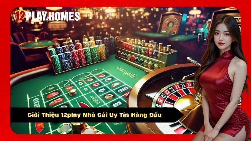 Giới Thiệu 12play Nhà Cái Uy Tín Hàng Đầu