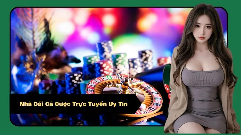 Nhà Cái Cá Cược Trực Tuyến Uy Tín