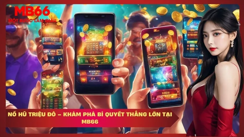 Nổ Hũ Triệu Đô – Khám Phá Bí Quyết Thắng Lớn Tại MB66
