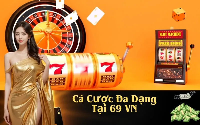 Cá Cược Đa Dạng Tại 69 VN