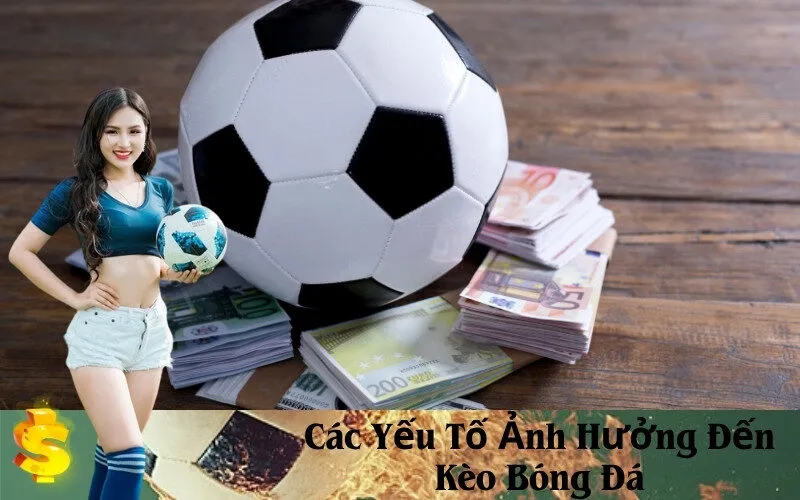 Các Yếu Tố Ảnh Hưởng Đến Kèo Bóng Đá