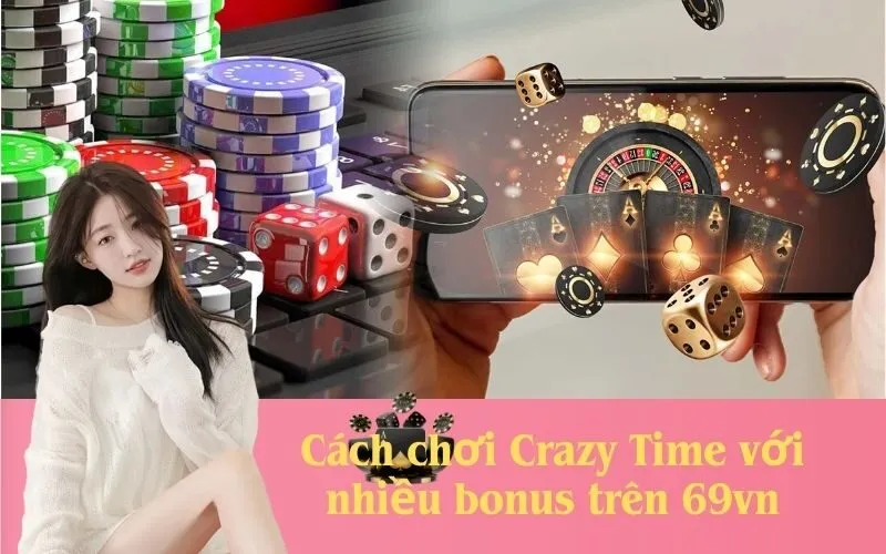 Cách chơi Crazy Time với nhiều bonus trên 69vn