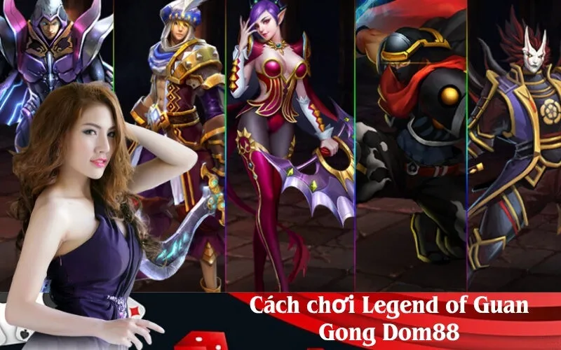 Cách chơi Legend of Guan Gong Dom88