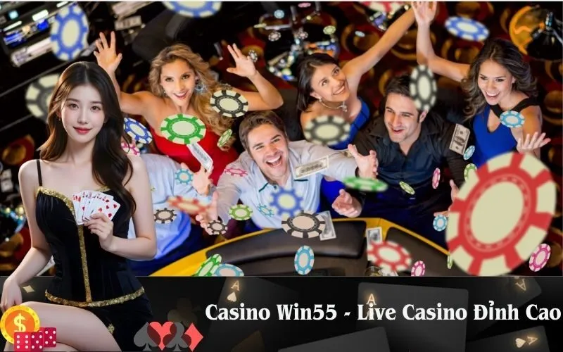 Casino Win55 - Live Casino Đỉnh Cao