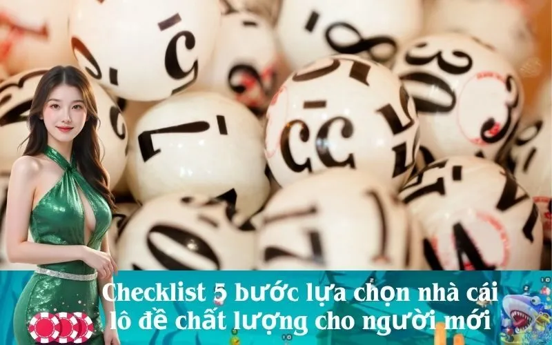 Checklist 5 bước lựa chọn nhà cái lô đề chất lượng cho người mới