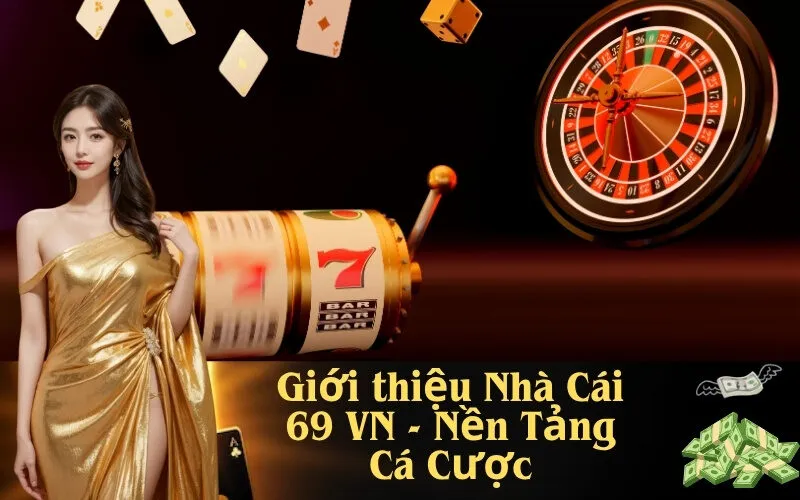 Giới thiệu Nhà Cái 69 VN - Nền Tảng Cá Cược