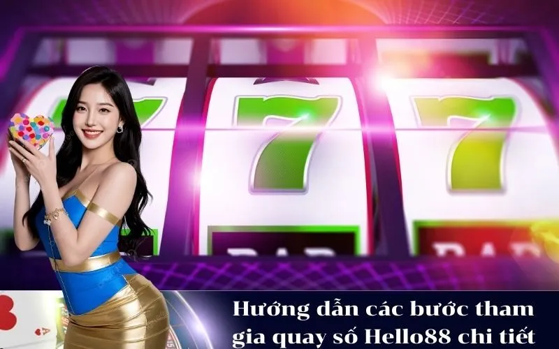 Hướng dẫn các bước tham gia quay số Hello88 chi tiết