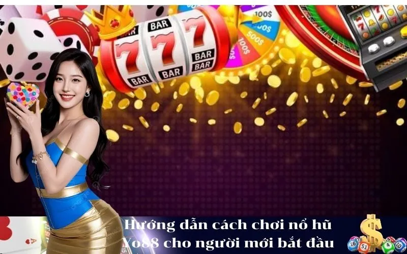 Hướng dẫn cách chơi nổ hũ Yo88 cho người mới bắt đầu