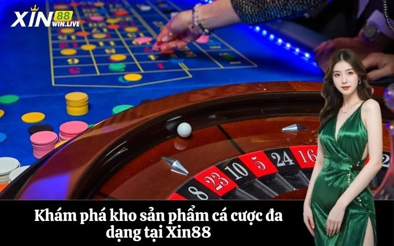 Khám phá kho sản phẩm cá cược đa dạng tại Xin88