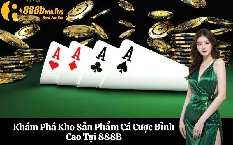 Khám Phá Kho Sản Phẩm Cá Cược Đỉnh Cao Tại 888B