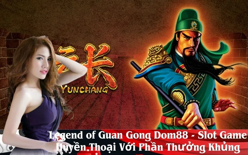 Legend of Guan Gong Dom88 - Slot Game Huyền Thoại