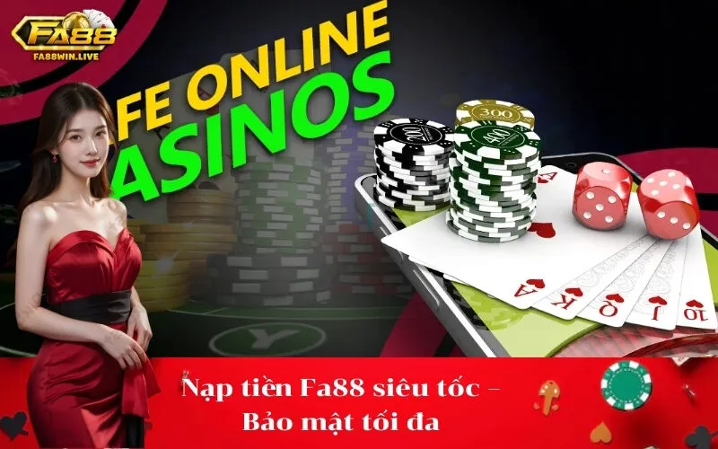 Nạp tiền Fa88 siêu tốc – Bảo mật tối đa