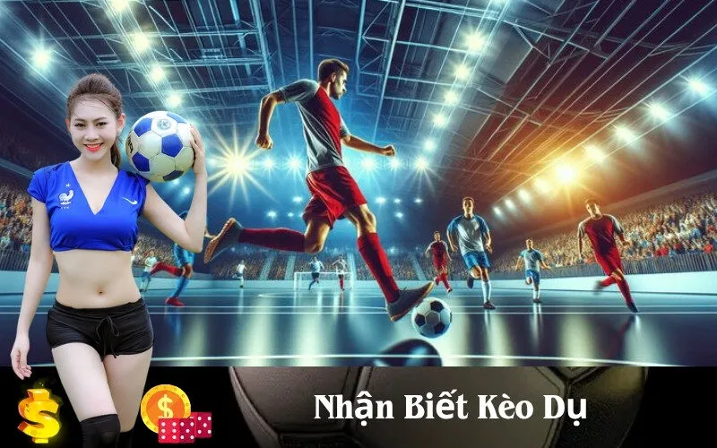 Nhận Biết Kèo Dụ