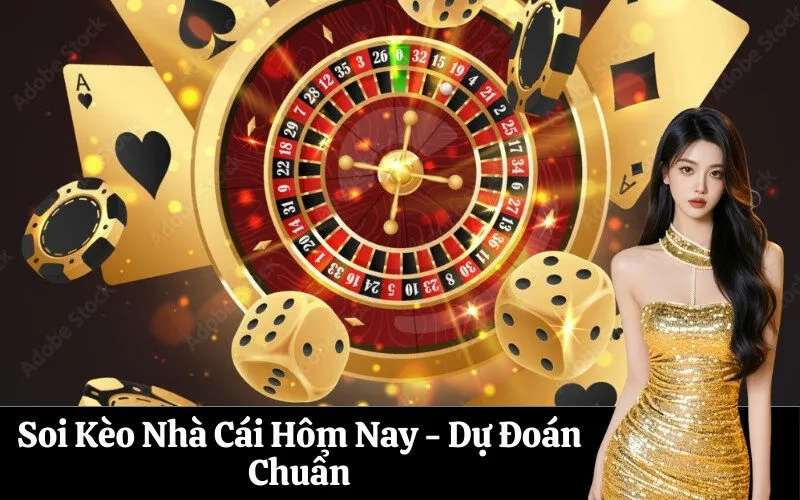 Soi Kèo Nhà Cái Hôm Nay - Dự Đoán Chuẩn