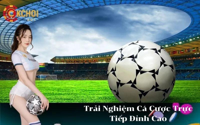 Trải Nghiệm Cá Cược Trực Tiếp Đỉnh Cao