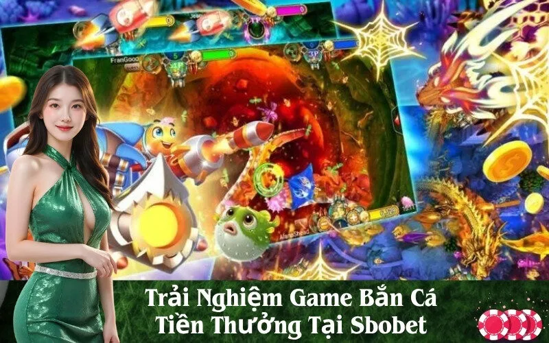 Trải Nghiệm Game Bắn Cá Tiền Thưởng Tại Sbobet