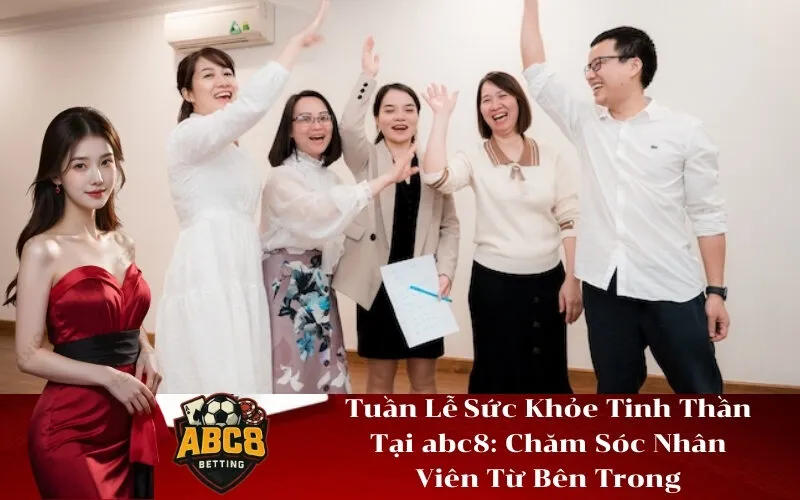 Tuần Lễ Sức Khỏe Tinh Thần Tại abc8 Chăm Sóc Nhân Viên Từ Bên Trong