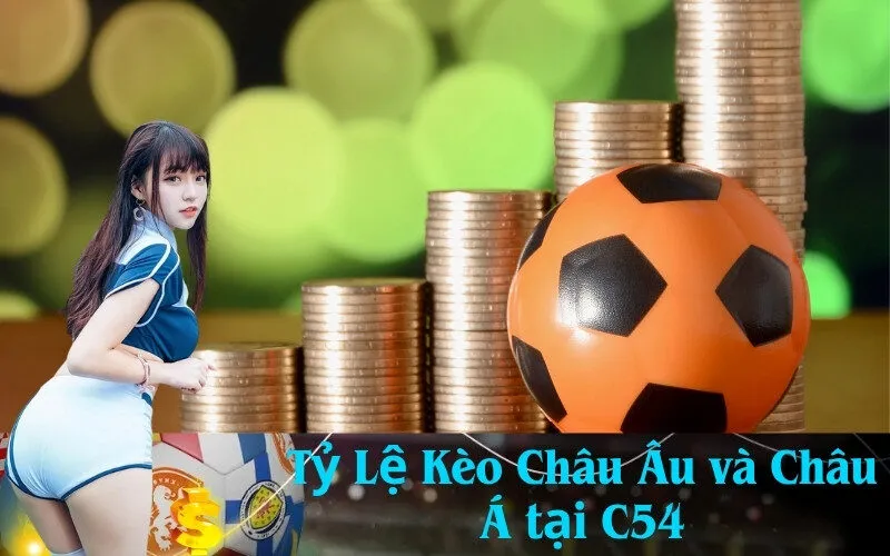 Tỷ Lệ Kèo Châu Âu và Châu Á tại C54