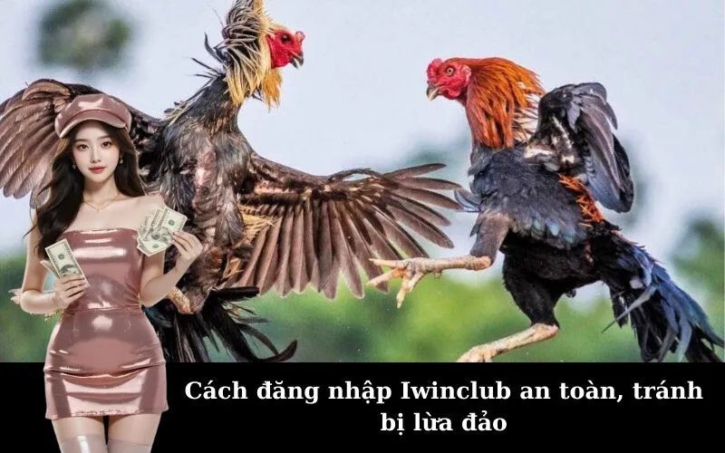 Cách đăng nhập Iwinclub an toàn, tránh bị lừa đảo