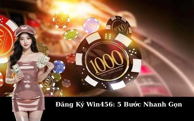 Đăng Ký Win456: 5 Bước Nhanh Gọn