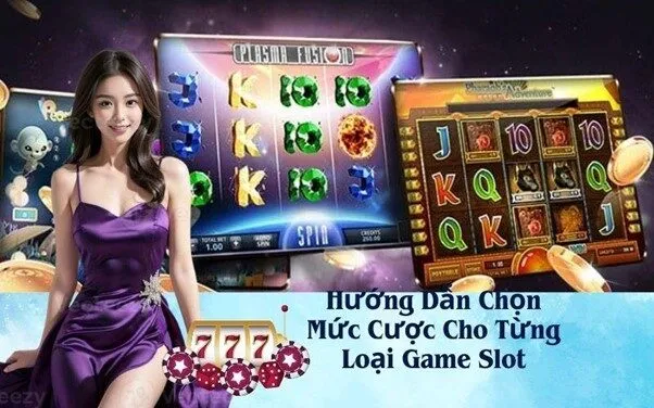 Hướng Dẫn Chọn Mức Cược Cho Từng Loại Game Slot