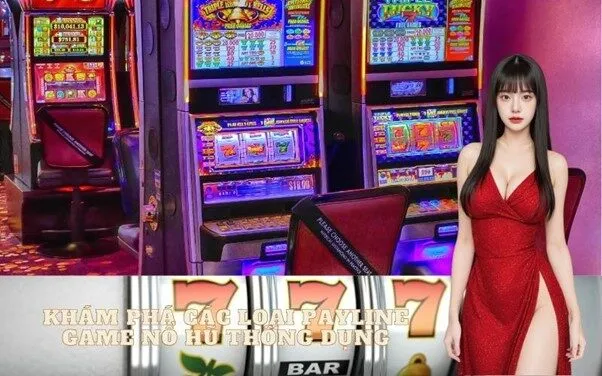 Khám Phá Các Loại Payline Game Nổ Hũ Thông Dụng
