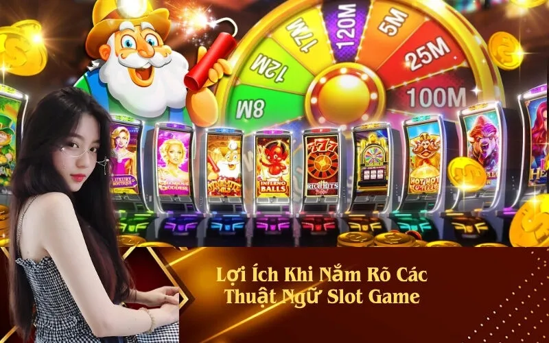 Lợi Ích Khi Nắm Rõ Các Thuật Ngữ Slot Game