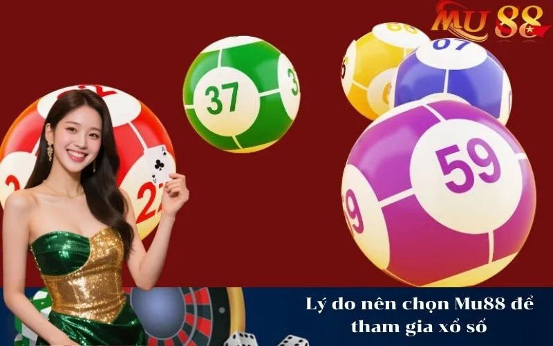 Lý do nên chọn Mu88 để tham gia xổ số