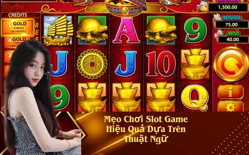 Mẹo Chơi Slot Game Hiệu Quả Dựa Trên Thuật Ngữ