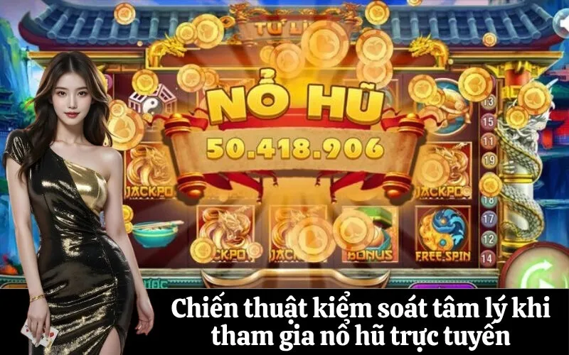 Chiến thuật kiểm soát tâm lý khi tham gia nổ hũ trực tuyến