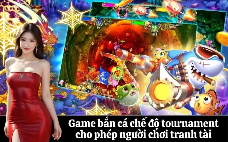 Game bắn cá chế độ tournament cho phép người chơi tranh tài