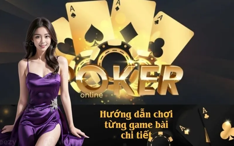 Hướng dẫn chơi từng game bài chi tiết